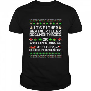 It’s either serial killer documentaries or Christmas movies Christmas shirt