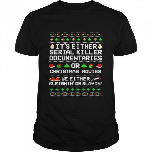 It’s either serial killer documentaries or Christmas movies Christmas shirt