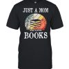 Just A Mom Who Loves Books shirt