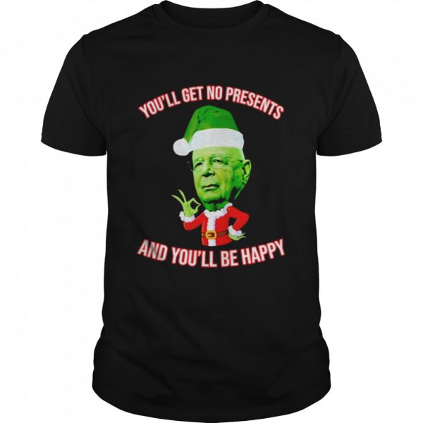 Klaus Schwab you’ll get no Christmas presents and you’ll be happy shirt