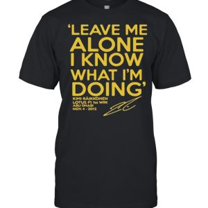 Leave Me Alone I Know What I’m doing Lotus F1 1st win Shirt
