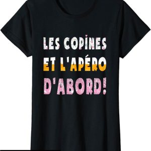 Les Copines D’abord T-Shirt Humour Les Copines Et L’apero Les Copines D’abord T-Shirt Humour Les Copines Et L’apero