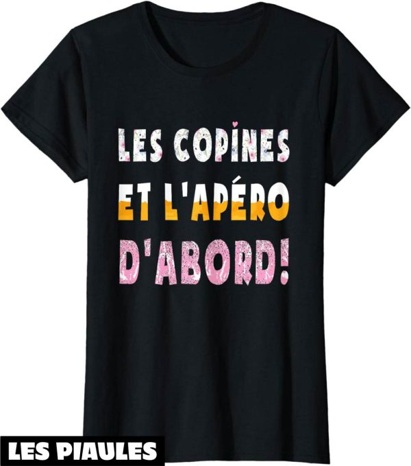 Les Copines D’abord T-Shirt Humour Les Copines Et L’apero