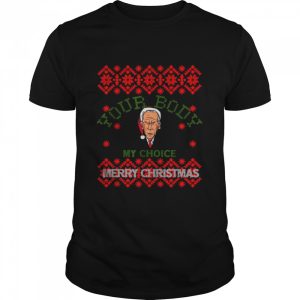 Let’s Go Brandon Your Body Biden My Choice Anti Biden Ugly Christmas shirt