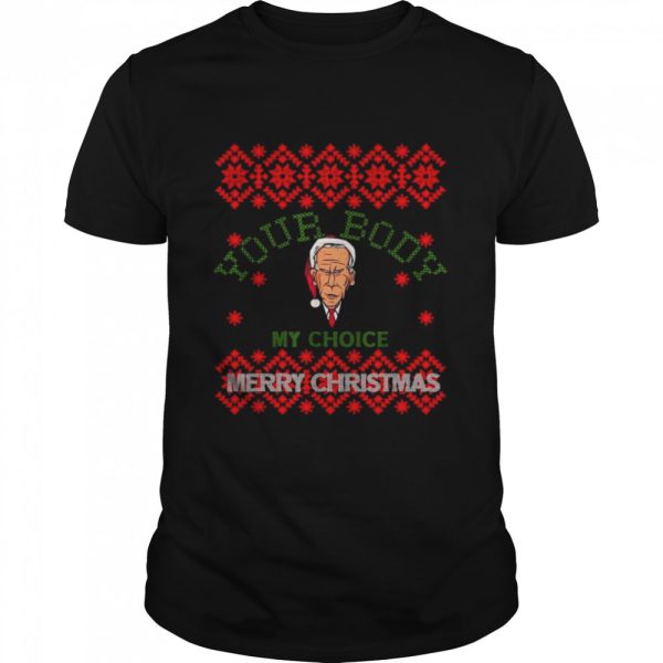 Let’s Go Brandon Your Body Biden My Choice Anti Biden Ugly Christmas shirt