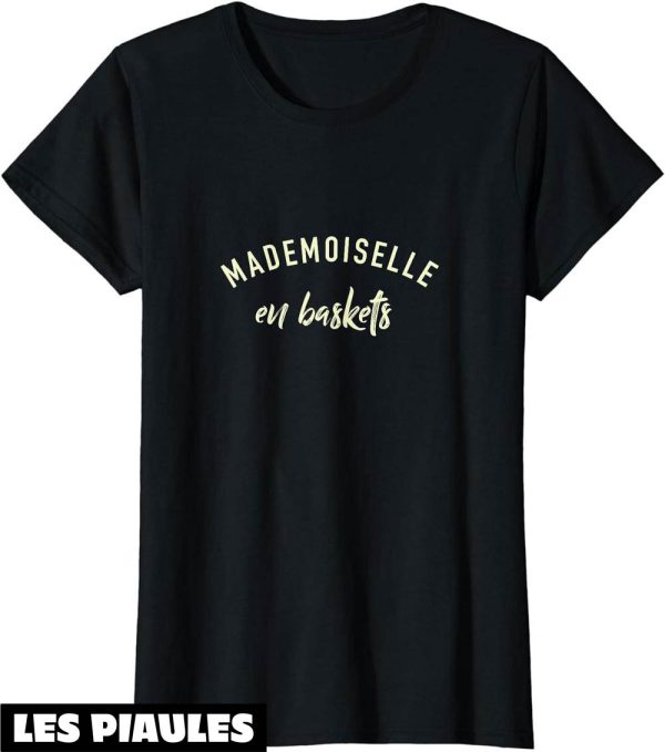 Mademoiselle En Basket T-Shirt Feminisme Citation Fierte