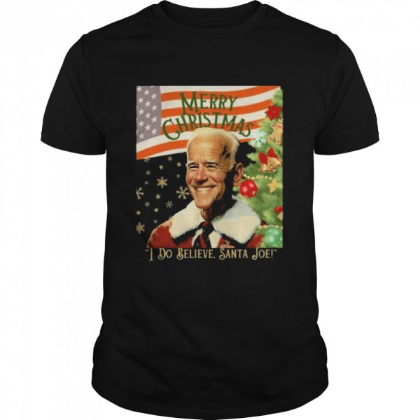 Merry Christmas I Do Believe Santa Joe Biden Shirt