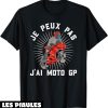 Moto GP T-Shirt Je Peux Pas J&rsquo;ai Cadeau Motard Motards