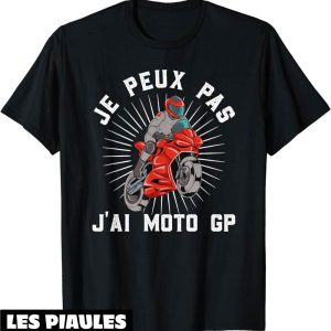 Moto GP T-Shirt Je Peux Pas J’ai Cadeau Motard Motards Moto GP T-Shirt Je Peux Pas J’ai Cadeau Motard Motards