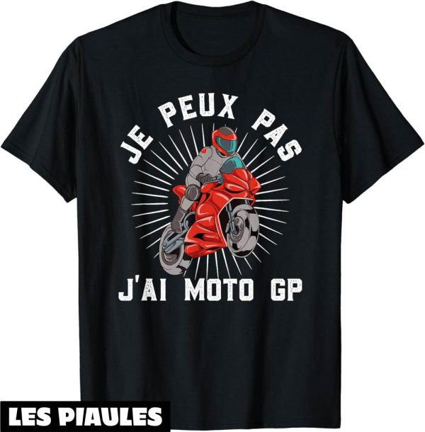 Moto GP T-Shirt Je Peux Pas J’ai Cadeau Motard Motards
