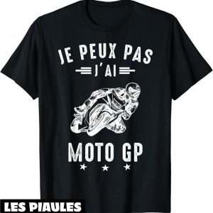 Moto GP T-Shirt Je Peux Pas J’ai Courses Motos Motard Humour Moto GP T-Shirt Je Peux Pas J’ai Courses Motos Motard Humour