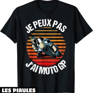 Moto GP T-Shirt Je Peux Pas J’ai Pour Un Motard Vintage Moto GP T-Shirt Je Peux Pas J’ai Pour Un Motard Vintage