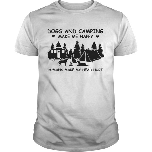 Nice Dogs And Camping Make Me Happy Humans Make My Head Hurt shirt