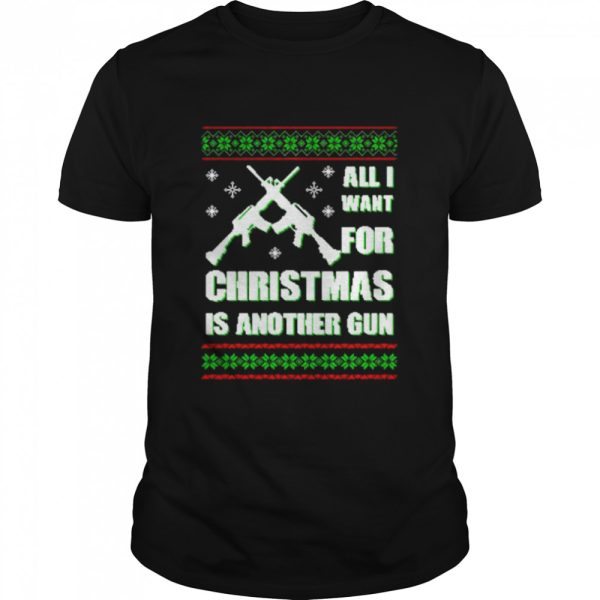 Original all I want for Christmas is another gun sweater