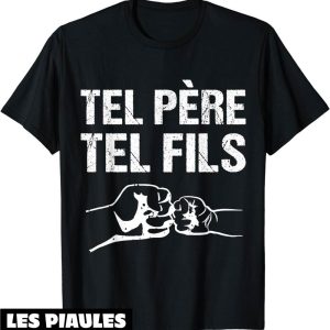 Pere Fils T-Shirt Tel Pere Tel Fils Coup De Poing Pere Fils T-Shirt Tel Pere Tel Fils Coup De Poing