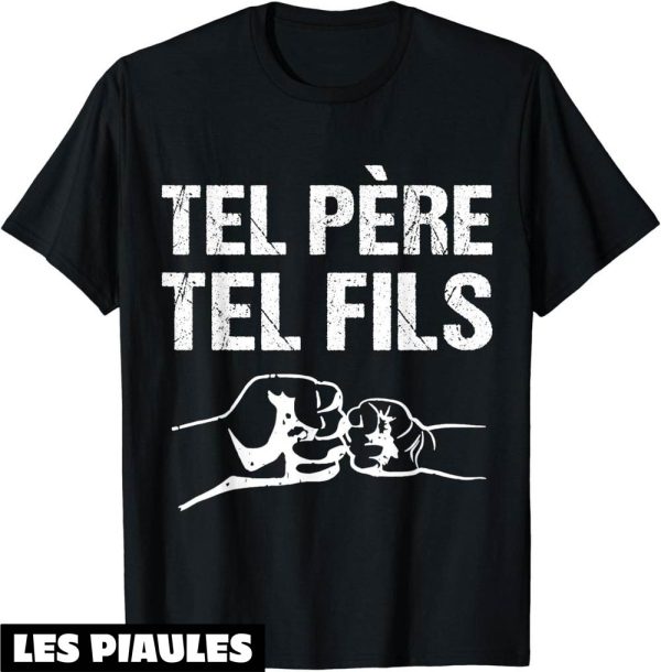 Pere Fils T-Shirt Tel Pere Tel Fils Coup De Poing