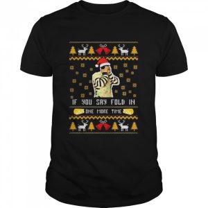 Santa Schitt’s Creek If You say fold in one more time Ugly Christmas shirt