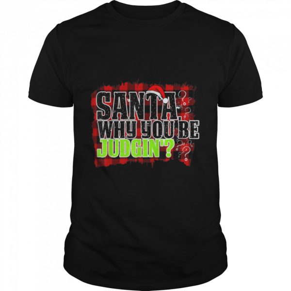 Santa Why You Be Judgin Buffalo Plaid Christmas Naughty T-Shirt