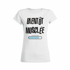 Shirt Femme - Bientot Musclee 2 Shirt Femme Bientot Musclee 3