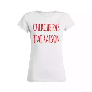 Shirt Femme – Cherche Pas J’ai Raison