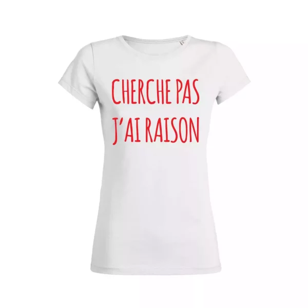 Shirt Femme – Cherche Pas J’ai Raison