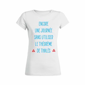 Shirt Femme - Encore Une Journee Sans Utiliser Le Theoreme De Thales 1 Shirt Femme Encore Une Journee Sans Utiliser Le Theoreme De Thals 2