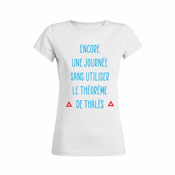 Shirt Femme – Encore Une Journee Sans Utiliser Le Theoreme De Thales