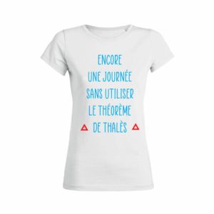 Shirt Femme - Encore Une Journee Sans Utiliser Le Theoreme De Thales 2 Shirt Femme Encore Une Journee Sans Utiliser Le Theoreme De Thals 3