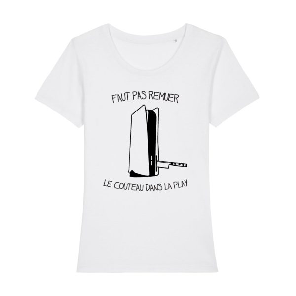 Shirt Femme – Faut Pas Remuer Le Couteau Dans La Play