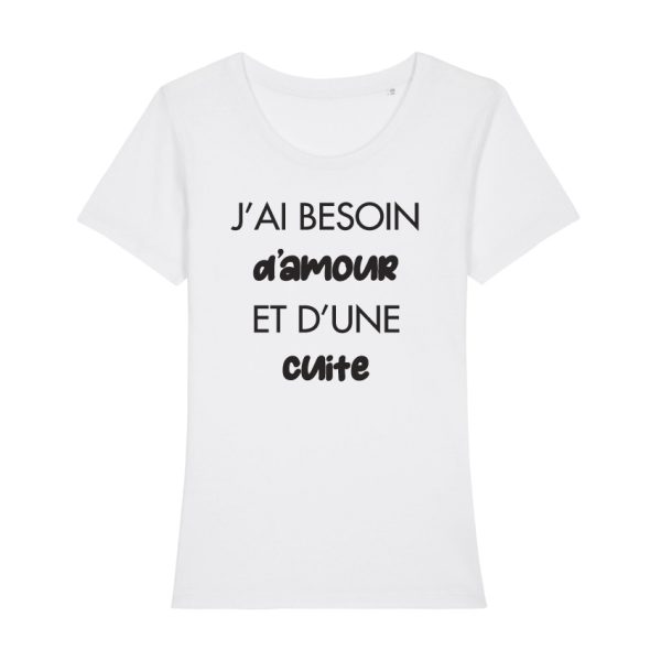 Shirt Femme – J’ai Besoin D’amour Et D’une Cuite