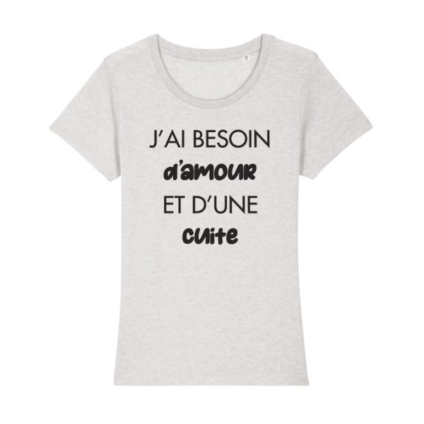 Shirt Femme – J’ai Besoin D’amour Et D’une Cuite