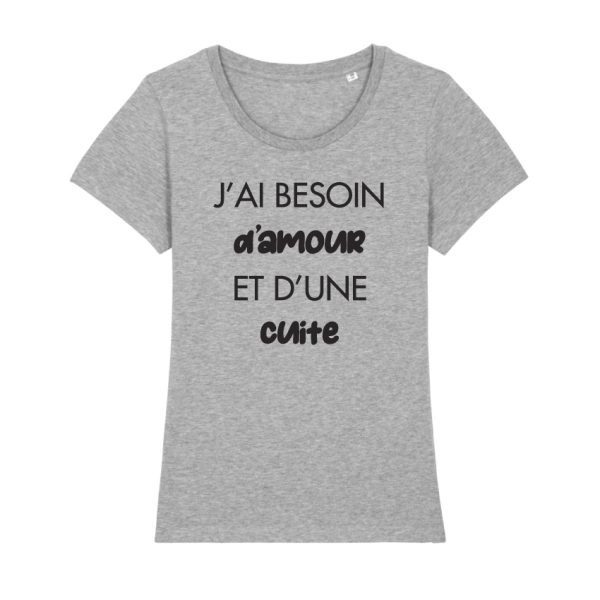 Shirt Femme – J’ai Besoin D’amour Et D’une Cuite