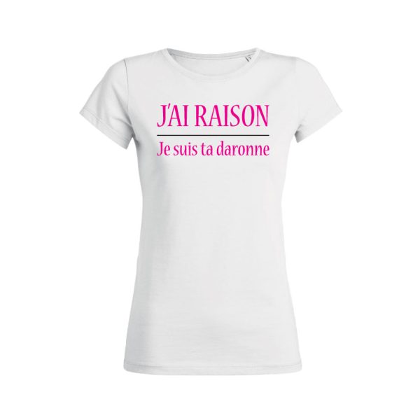 Shirt Femme – J’ai Raison Je Suis Ta Daronne