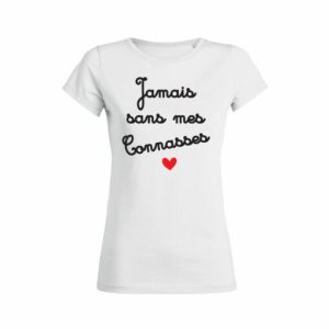 Shirt Femme Jamais Sans Mes Connasses 4