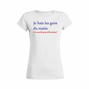 Shirt Femme – Je Hais Les Gens Du Matin (Et Aussi Les Gens Et Les Matins)