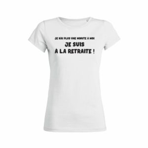 Shirt Femme Je Nai Plus Une Minute A Moi Je Suis A La Retraite ! 3