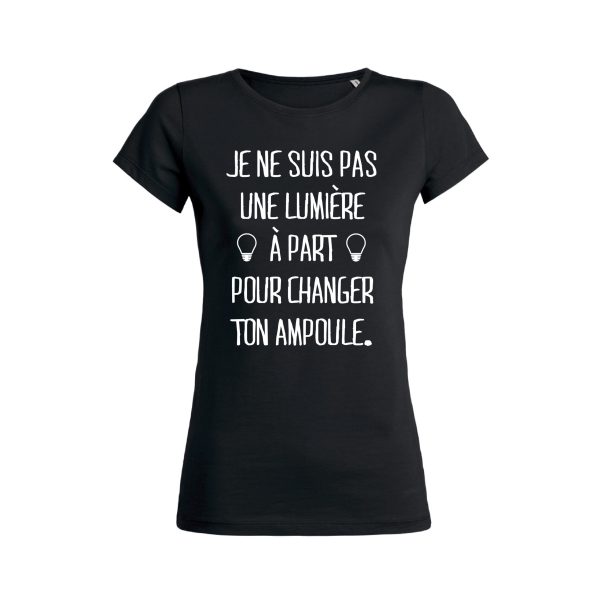 Shirt Femme – Je Ne Suis Pas Une Lumiere A Part Pour Changer Ton Ampoule