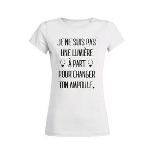 Shirt Femme Je Ne Suis Pas Une Lumiere A Part Pour Changer Ton Ampoule 3