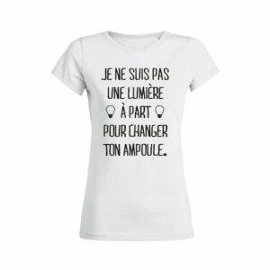 Shirt Femme Je Ne Suis Pas Une Lumiere A Part Pour Changer Ton Ampoule 4