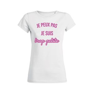 Shirt Femme Je Peux Pas Je Suis Trop Petite 3