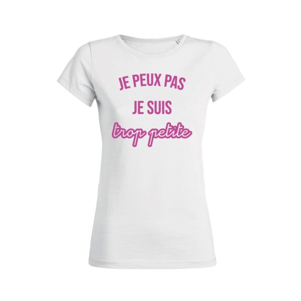 Shirt Femme – Je Peux Pas Je Suis Trop Petite