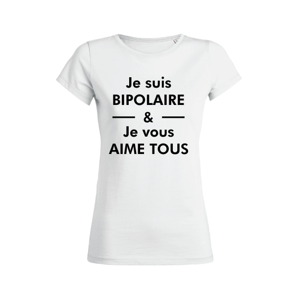 Shirt Femme – Je Suis Bipolaire & Je Vous Aime Tous