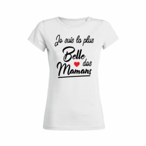 Shirt Femme - Je Suis La Plus Belle Des Mamans 3 Shirt Femme Je Suis La Plus Belle Des Mamans 4