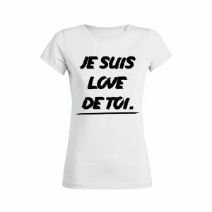 Shirt Femme - Je Suis Love De Toi 1 Shirt Femme Je Suis Love De Toi 2