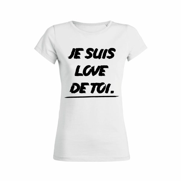 Shirt Femme – Je Suis Love De Toi