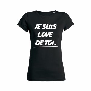 Shirt Femme - Je Suis Love De Toi 2 Shirt Femme Je Suis Love De Toi 3