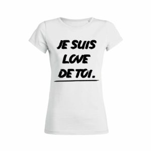 Shirt Femme - Je Suis Love De Toi 3 Shirt Femme Je Suis Love De Toi 4