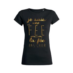 Shirt Femme – Je Suis Une Fee – La Fee Pas Chier Shirt Femme – Je Suis Une Fee – La Fee Pas Chier