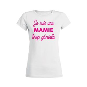 Shirt Femme – Je Suis Une Mamie Trop Geniale Shirt Femme – Je Suis Une Mamie Trop Geniale