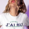 Shirt Femme – Je Suis Venue J&rsquo;ai Bu J&rsquo;me Rappelle Plus